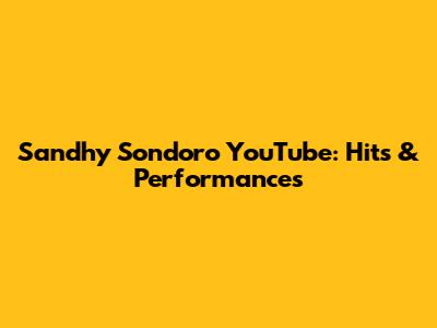 Sandhy Sondoro YouTube: Hits & Performances