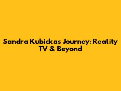 Sandra Kubicka's Journey: Reality TV & Beyond