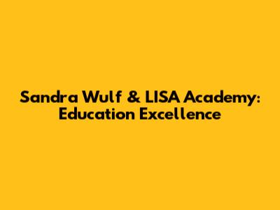 Sandra Wulf & LISA Academy: Education Excellence