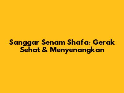 Sanggar Senam Shafa: Gerak Sehat & Menyenangkan