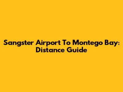 Sangster Airport To Montego Bay: Distance Guide