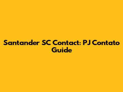 Santander SC Contact: PJ Contato Guide