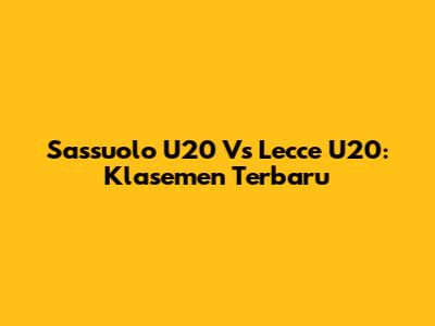 Sassuolo U20 Vs Lecce U20: Klasemen Terbaru