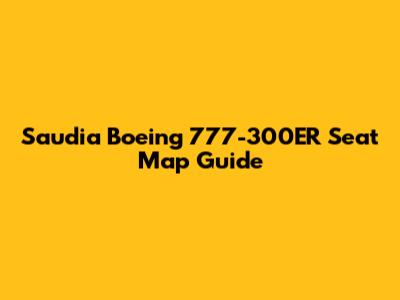 Saudia Boeing 777-300ER Seat Map Guide