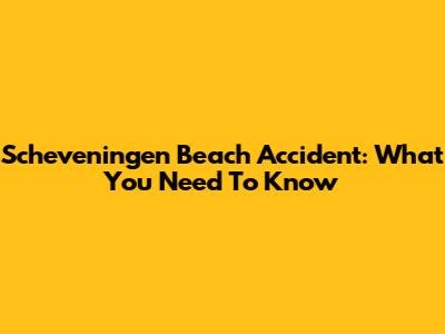 Scheveningen Beach Accident: What You Need To Know