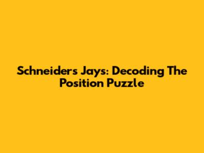 Schneider's Jays: Decoding The Position Puzzle
