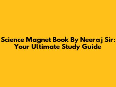 Science Magnet Book By Neeraj Sir: Your Ultimate Study Guide