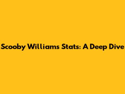 Scooby Williams Stats: A Deep Dive