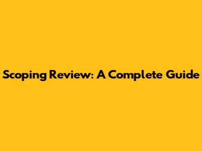 Scoping Review: A Complete Guide