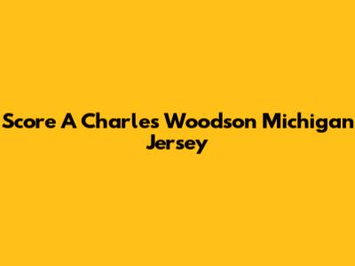 Score A Charles Woodson Michigan Jersey