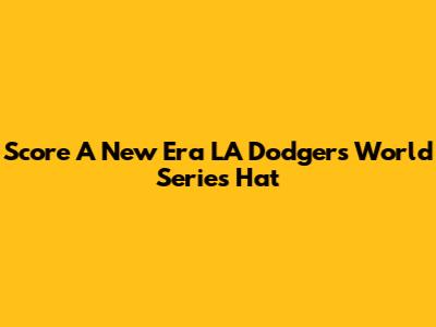 Score A New Era LA Dodgers World Series Hat