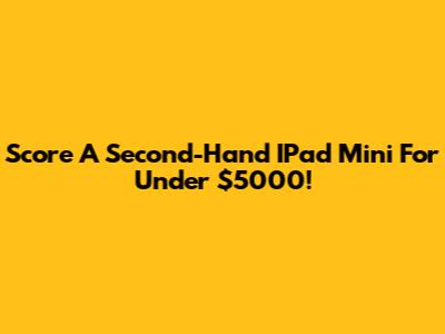 Score A Second-Hand IPad Mini For Under $5000!