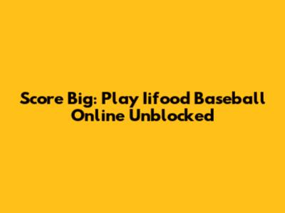 Score Big: Play Iifood Baseball Online Unblocked