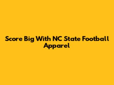 Score Big With NC State Football Apparel