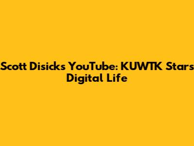Scott Disick's YouTube: KUWTK Star's Digital Life