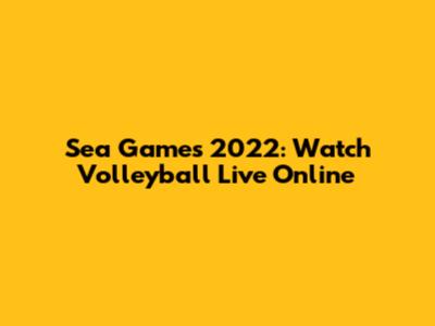Sea Games 2022: Watch Volleyball Live Online