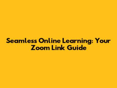 Seamless Online Learning: Your Zoom Link Guide