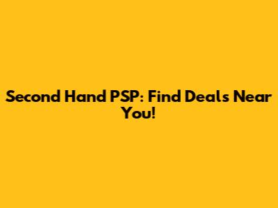 Second Hand PSP: Find Deals Near You!