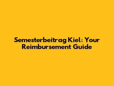 Semesterbeitrag Kiel: Your Reimbursement Guide