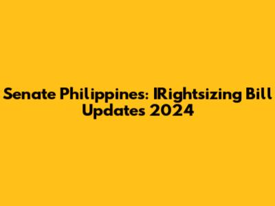 Senate Philippines: IRightsizing Bill Updates 2024