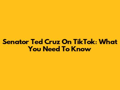 Senator Ted Cruz On TikTok: What You Need To Know