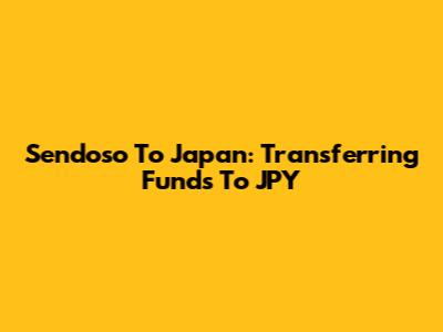 Sendoso To Japan: Transferring Funds To JPY
