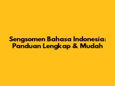 Sengsomen Bahasa Indonesia: Panduan Lengkap & Mudah