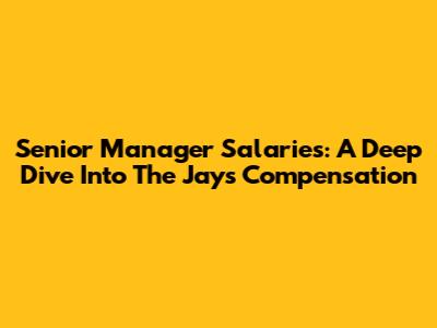 Senior Manager Salaries: A Deep Dive Into The Jays' Compensation