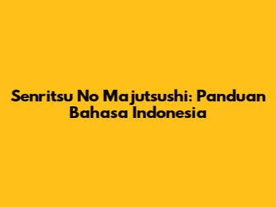 Senritsu No Majutsushi: Panduan Bahasa Indonesia