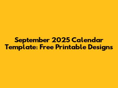 September 2025 Calendar Template: Free Printable Designs