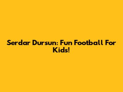 Serdar Dursun: Fun Football For Kids!