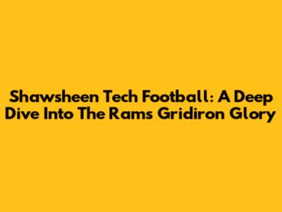 Shawsheen Tech Football: A Deep Dive Into The Rams' Gridiron Glory