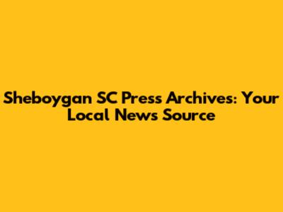 Sheboygan SC Press Archives: Your Local News Source