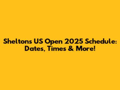 Shelton's US Open 2025 Schedule: Dates, Times & More!