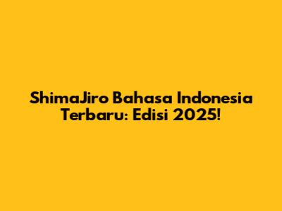 ShimaJiro Bahasa Indonesia Terbaru: Edisi 2025!