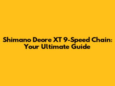 Shimano Deore XT 9-Speed Chain: Your Ultimate Guide