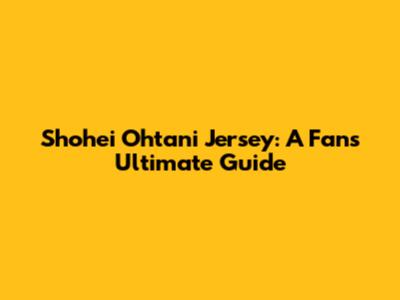 Shohei Ohtani Jersey: A Fan's Ultimate Guide