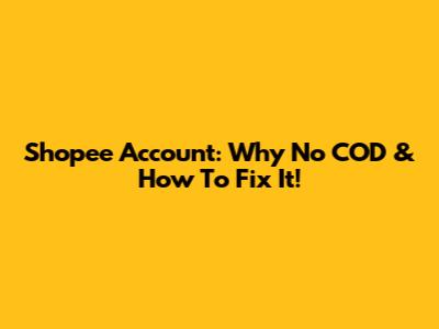 Shopee Account: Why No COD & How To Fix It!