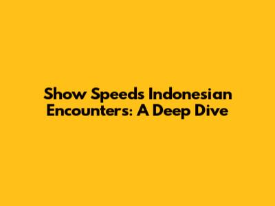 Show Speed's Indonesian Encounters: A Deep Dive