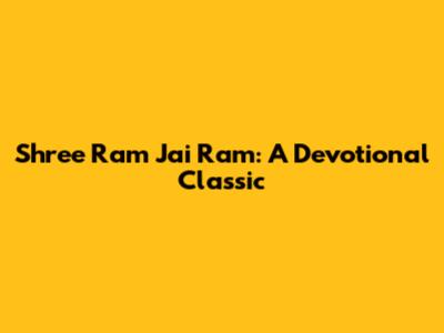 Shree Ram Jai Ram: A Devotional Classic
