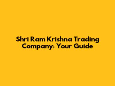 Shri Ram Krishna Trading Company: Your Guide