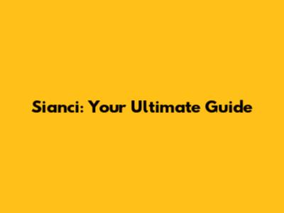 Sianci: Your Ultimate Guide
