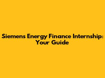 Siemens Energy Finance Internship: Your Guide