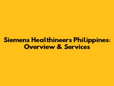 Siemens Healthineers Philippines: Overview & Services