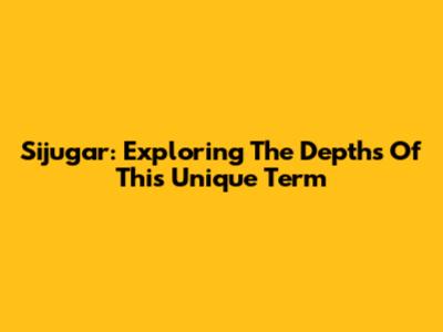 Sijugar: Exploring The Depths Of This Unique Term