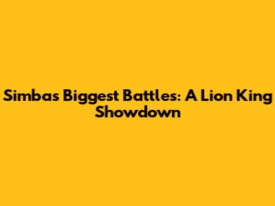 Simba's Biggest Battles: A Lion King Showdown