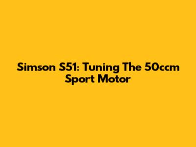 Simson S51: Tuning The 50ccm Sport Motor