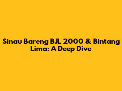 Sinau Bareng BJL 2000 & Bintang Lima: A Deep Dive