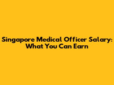 Singapore Medical Officer Salary: What You Can Earn