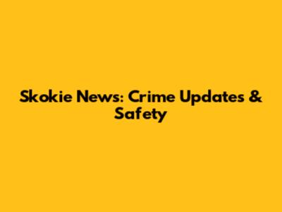 Skokie News: Crime Updates & Safety
